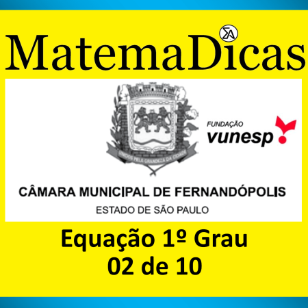 Equação 1º Grau - (02 de 10) - Vunesp 2022 – Câmara de Fernandópolis - #0387 – Matemática